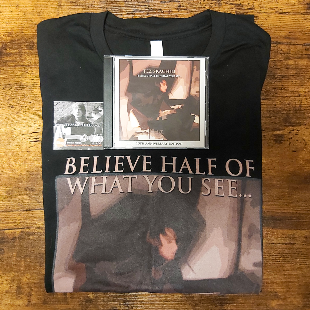 Tez Skachill - Believe Half Of What You See... 10th Anniversary Album Edition Signed CD, Poster + T-Shirt